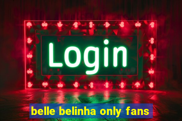 belle belinha only fans